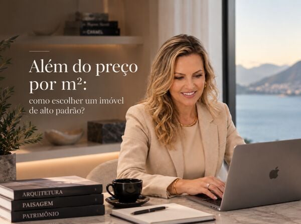 Além do preço por m²: como escolher um imóvel de alto padrão