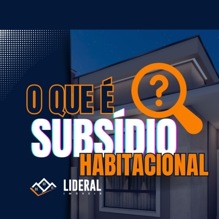 O QUE É SUBSIDIO HABITACIONAL?