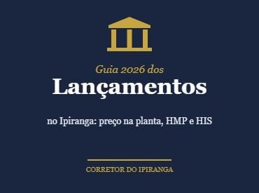 Lançamentos Imobiliários no Ipiranga: Guia 2026