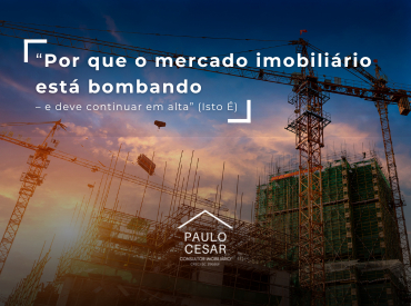 Por que o mercado imobiliário está bombando – e deve continuar em alta (IstoÉ)
