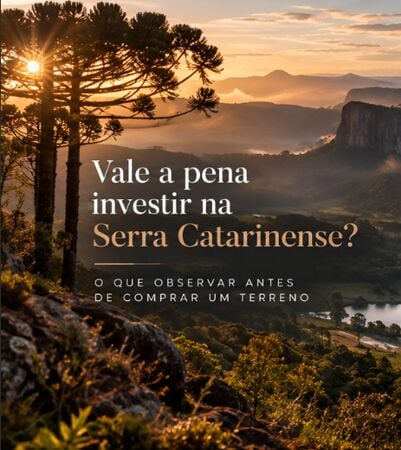 Vale a pena investir na Serra Catarinense? O que observar antes de comprar um terreno