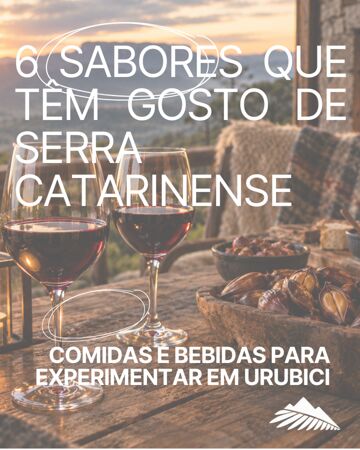 6 sabores que têm gosto de Serra: uma viagem pela gastronomia de Urubici