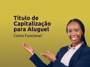 Entenda Como Funciona o Título de Capitalização para Aluguel: Vantagens, Desvantagens e Tudo o Que Você Precisa Saber