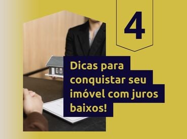 4 Dicas para conquistar seu imóvel com juros baixos
