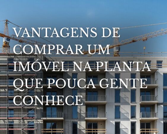Vantagens de Comprar um Imóvel na Planta que Pouca Gente Conhece