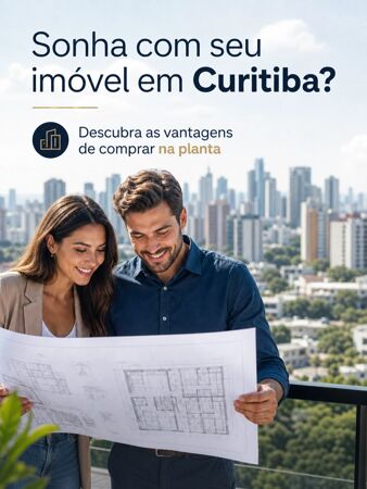 Comprar Imóvel na Planta em Curitiba: Investir com Segurança e Realizar o Sonho da Casa Própria