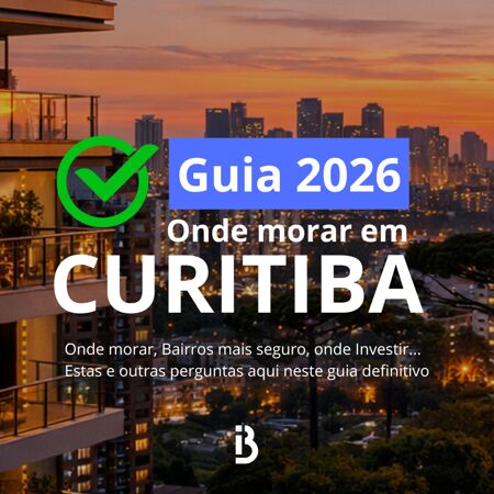 Onde Morar em Curitiba em 2026? Guia Completo dos Melhores Bairros para Morar e Investir