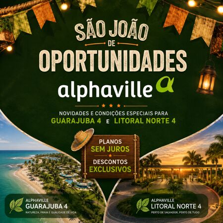 São João de Oportunidades Alphaville: novidades em Alphaville Guarajuba 4 e Alphaville Litoral Norte 4