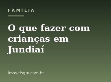 O que fazer com crianças em Jundiaí: os melhores passeios em família