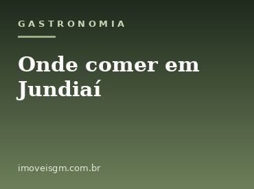 Onde comer em Jundiaí: guia dos melhores restaurantes da cidade