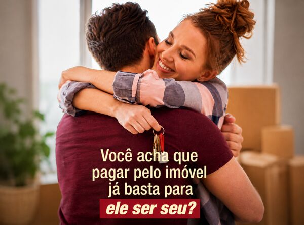 Você acha que pagar pelo imóvel já basta para ele ser seu?