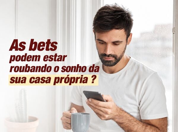 As bets podem estar roubando o sonho da sua casa própria?