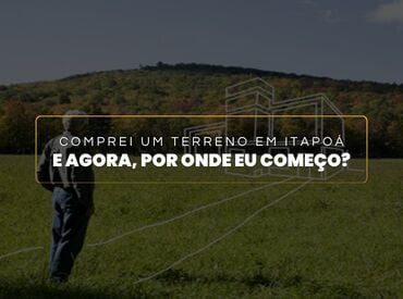 Comprou um Terreno em Itapoá? Veja os Próximos Passos Antes de Construir