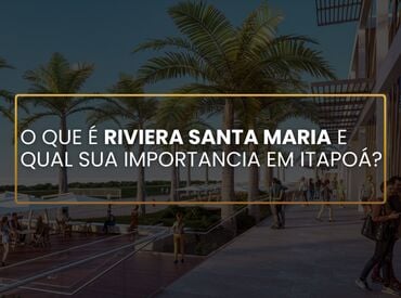 O QUE É RIVIERA SANTA MARIA E QUAL SUA IMPORTANCIA EM ITAPOÁ?