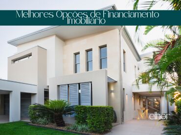 Melhores Opções de Financiamento Imobiliário