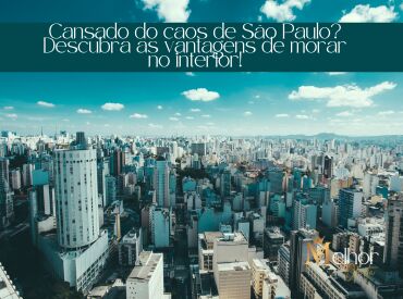 Cansado do caos de São Paulo? Descubra as vantagens de morar no interior!
