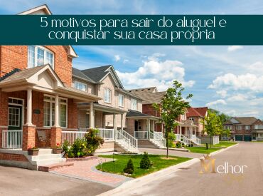5 motivos para sair do aluguel e conquistar sua casa própria