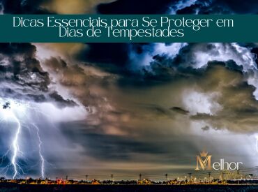 Dicas Essenciais para Se Proteger em Dias de Tempestades
