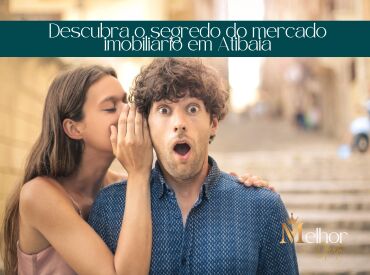 Descubra o segredo do mercado imobiliário em Atibaia