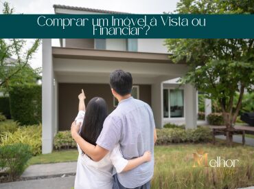 Comprar um Imóvel à Vista ou Financiar?