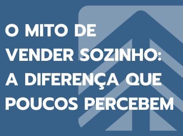 O mito do vender sozinho: a diferença que poucos percebem