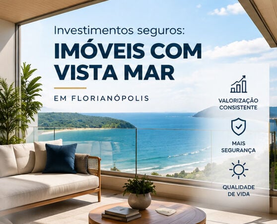 Investimentos seguros: imóveis com vista mar em Florianópolis