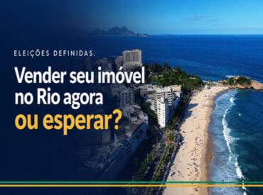 Eleições definidas: vender seu imóvel no Rio agora ou esperar?