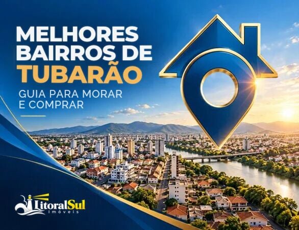 Melhores bairros de Tubarão SC para morar ou investir