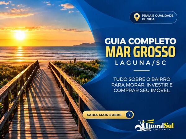 Mar Grosso em Laguna: guia para morar e comprar imóvel