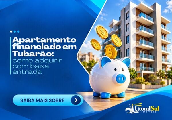 Apartamento financiado em Tubarão: como adquirir com baixa entrada