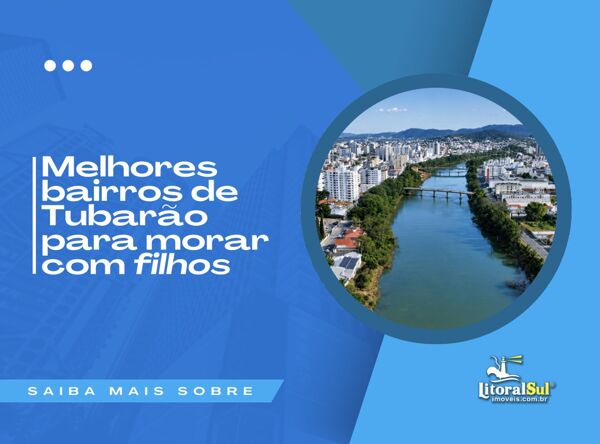 Melhores bairros de Tubarão para morar com filhos: onde encontrar escolas, segurança e qualidade de vida