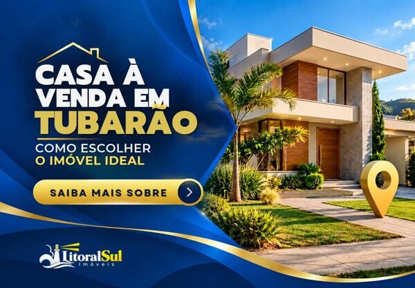 Casa em Tubarão SC: Como Escolher o Imóvel Ideal